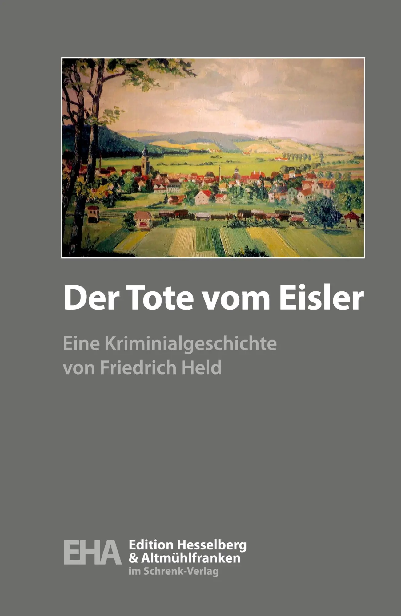 Cover: 9783924270780 | Der Tote vom Eisler | Eine Kriminalgeschichte | Friedrich Held | Buch