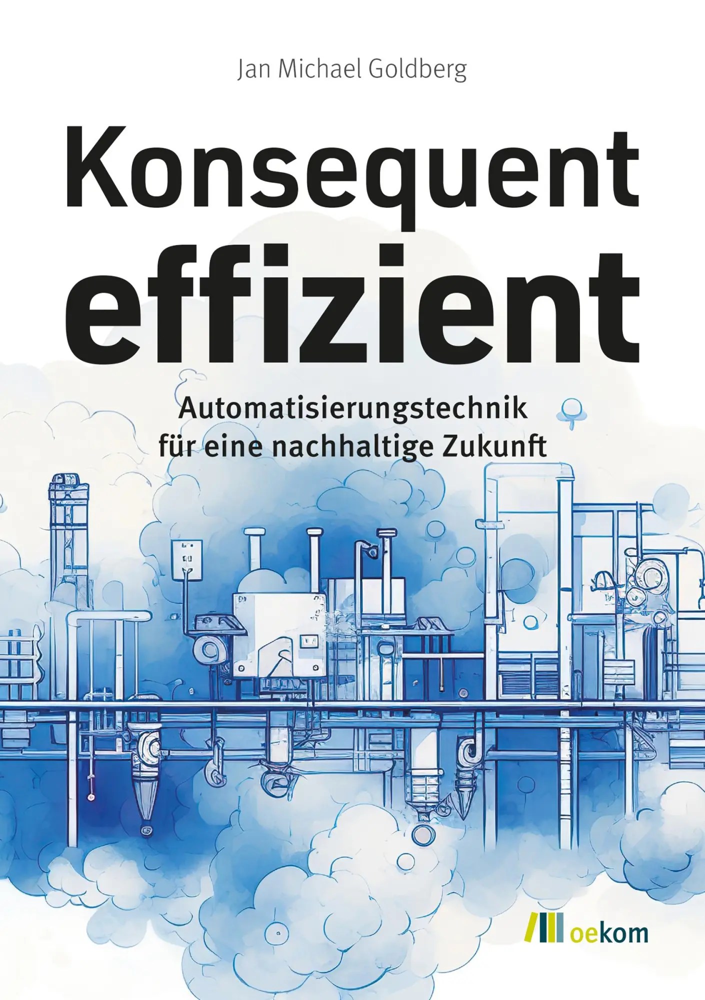Cover: 9783987260780 | Konsequent effizient | Jan Michael Goldberg | Taschenbuch | 128 S.