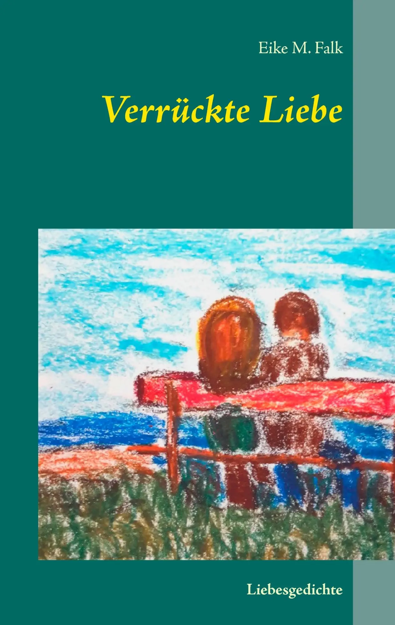 Verrückte Liebe: Liebesgedichte