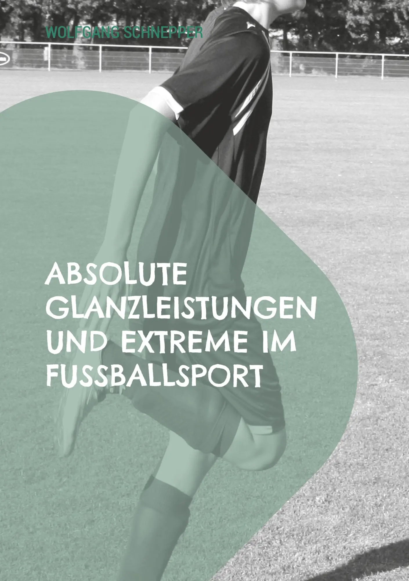 Cover: 9783758320880 | Absolute Glanzleistungen und Extreme im Fußballsport | Schnepper