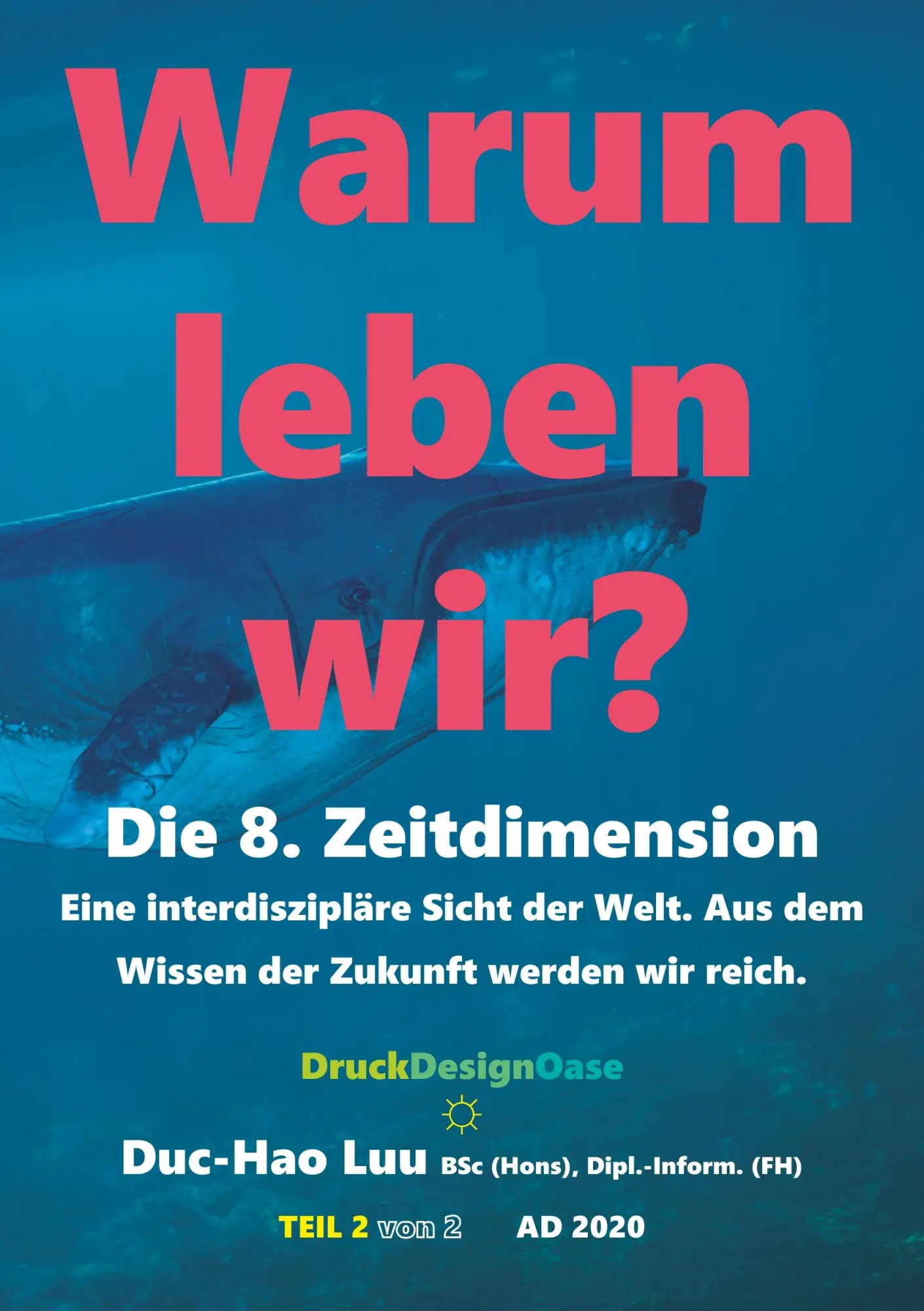 Warum leben wir?: Die 8. Zeitdimension (Eine interdisziplinäre Sicht der Welt, Band 2)