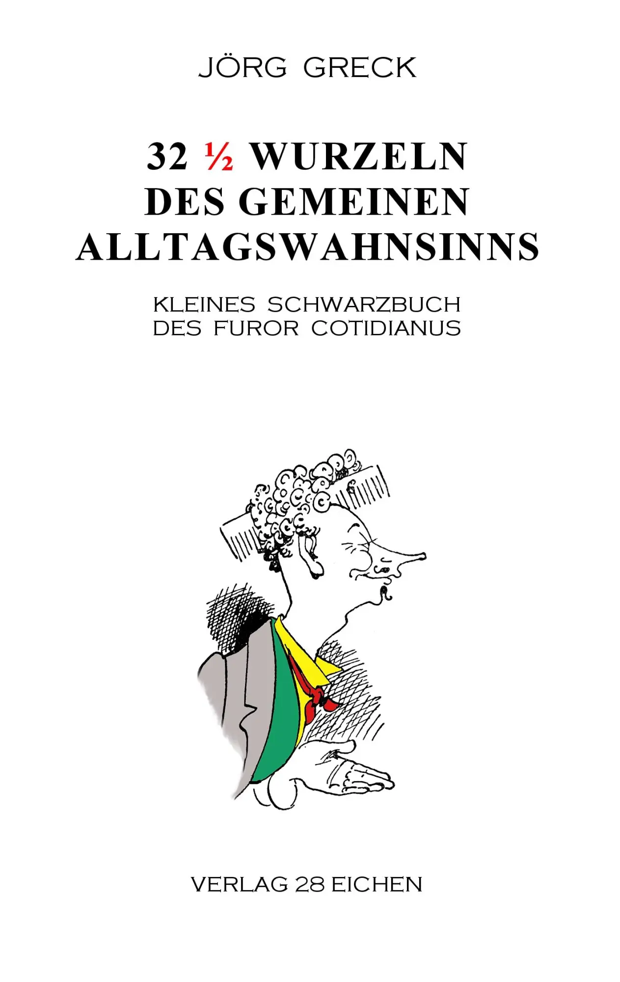 Cover: 9783960270980 | 32 ½ Wurzeln des gemeinen Alltagswahnsinns | Jörg Greck | Taschenbuch