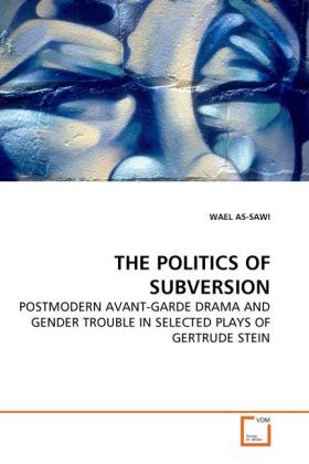 The Politics of Subversion | Postmodern Avanr-Garde Drama and Gender Trouble in Selected Plays of Gertrude Stein | Wael As-Sawi | Taschenbuch | Englisch | VDM Verlag Dr. Müller | EAN 9783639261080 - As-Sawi, Wael