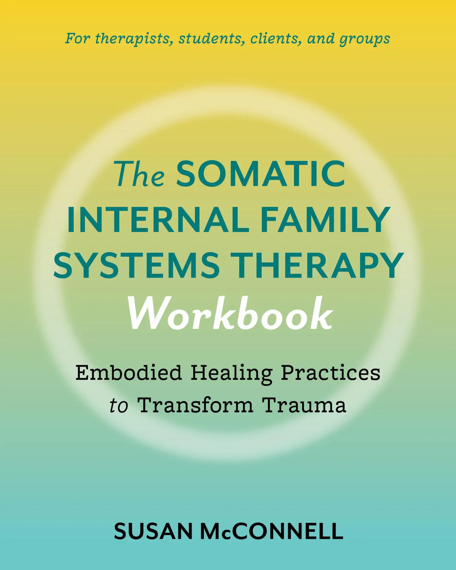 Cover: 9798889841180 | The Somatic Internal Family Systems Therapy Workbook | Susan Mcconnell