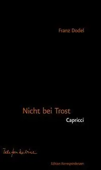 Cover: 9783902951380 | Nicht bei Trost. Capricci | Franz Dodel | Taschenbuch | 605 S. | 2019