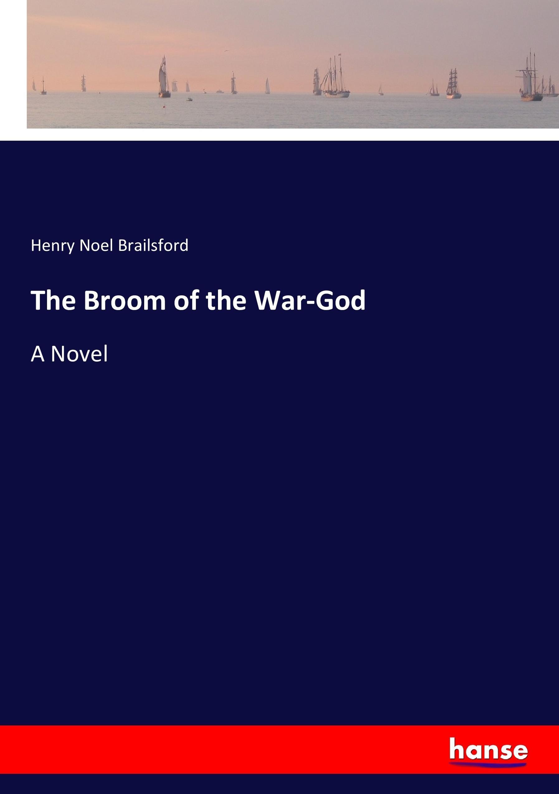 The Broom of the War-God | A Novel | Henry Noel Brailsford | Taschenbuch | Paperback | 288 S. | Englisch | 2017 | hansebooks | EAN 9783337031480 - Brailsford, Henry Noel
