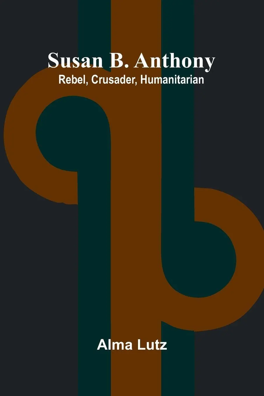 Cover: 9789366381480 | Susan B. Anthony; Rebel, Crusader, Humanitarian | Alma Lutz | Buch