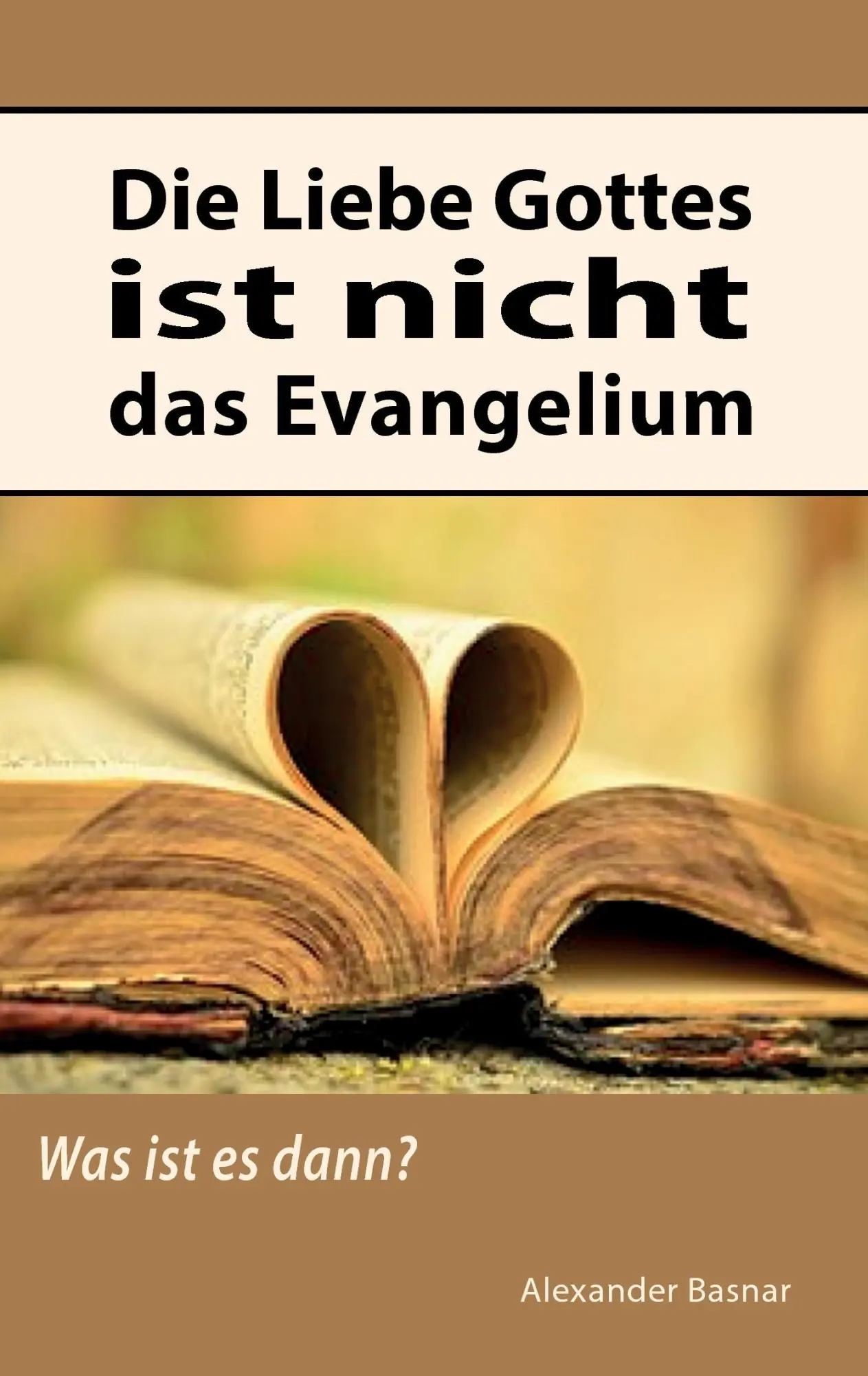 Cover: 9783743151680 | Die Liebe Gottes ist nicht das Evangelium | Was ist es dann? | Basnar
