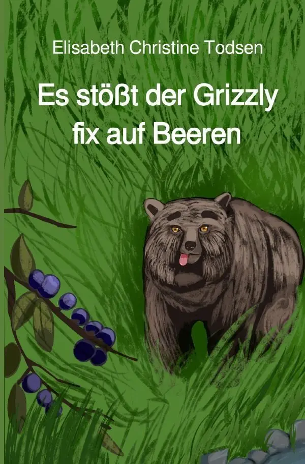Cover: 9783565491780 | Es stößt der Grizzly fix auf Beeren | Elisabeth Christine Todsen