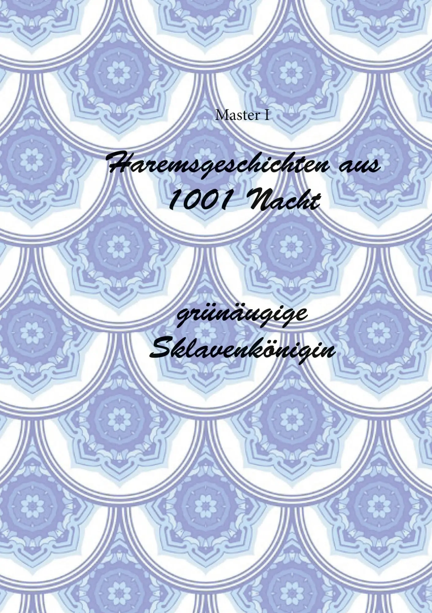 Cover: 9783755711780 | Haremsgeschichten Aus 1001 Nacht -Grünäugige Sklavenkönigin | Master I