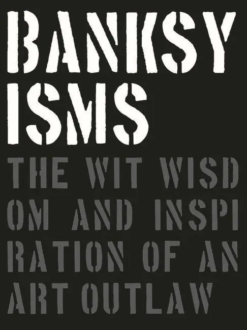 Cover: 9781908211880 | Banksyisms | The Wit, Wisdom and Inspiration of an Art Outlaw | Potter