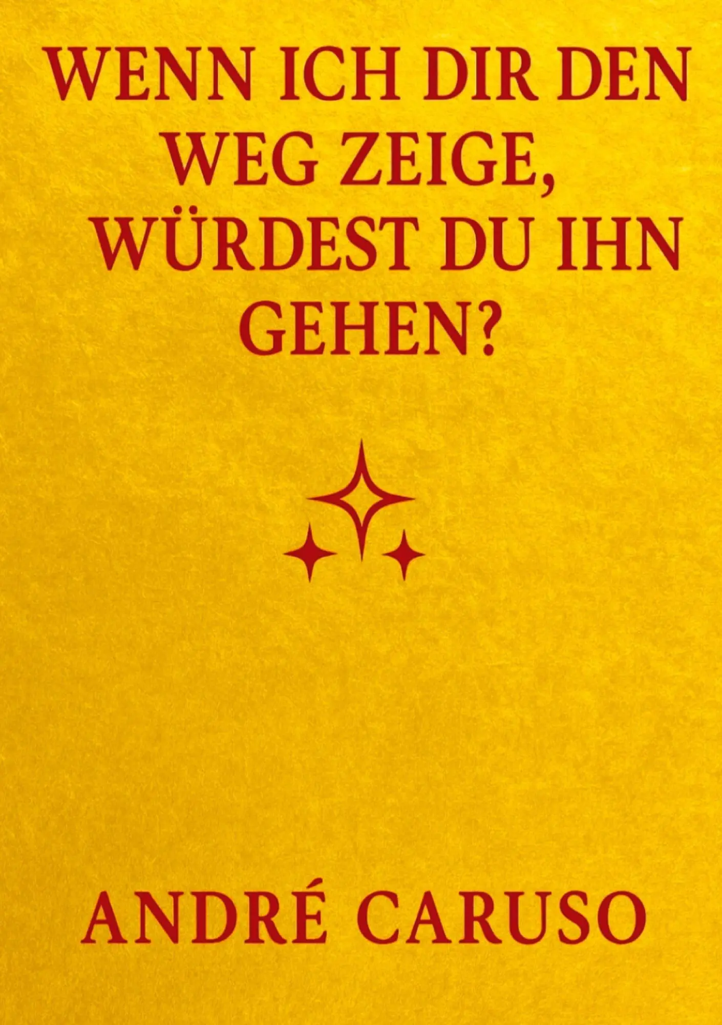 Cover: 9783384691880 | Wenn ich dir den Weg zeige, würdest du ihn gehen ? | André Caruso
