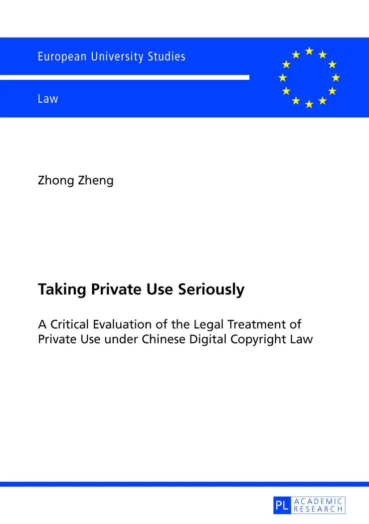 Taking Private Use Seriously: A Critical Evaluation of the Legal Treatment of Private Use under Chinese Digital Copyright Law (Europäische ... / Publications Universitaires Européennes)