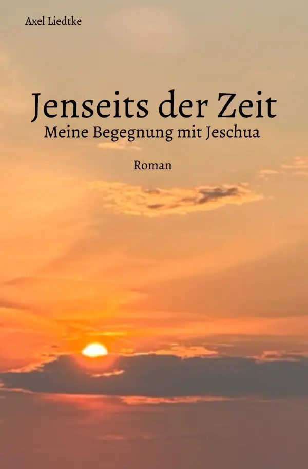 Cover: 9783759862280 | Jenseits der Zeit | Meine Begegnung mit Jeschua. DE | Axel Liedtke