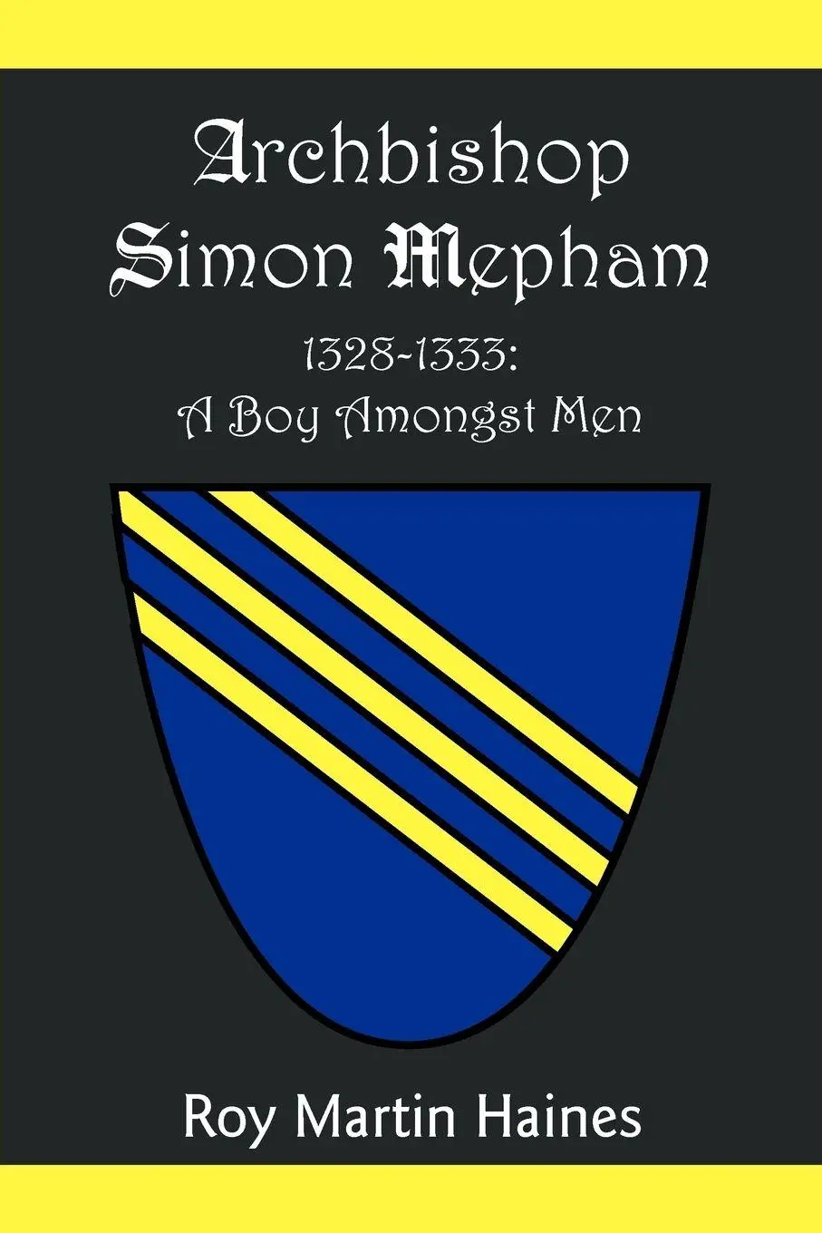 Cover: 9781465302380 | Archbishop Simon Mepham 1328-1333 | A Boy Amongst Men | Haines | Buch