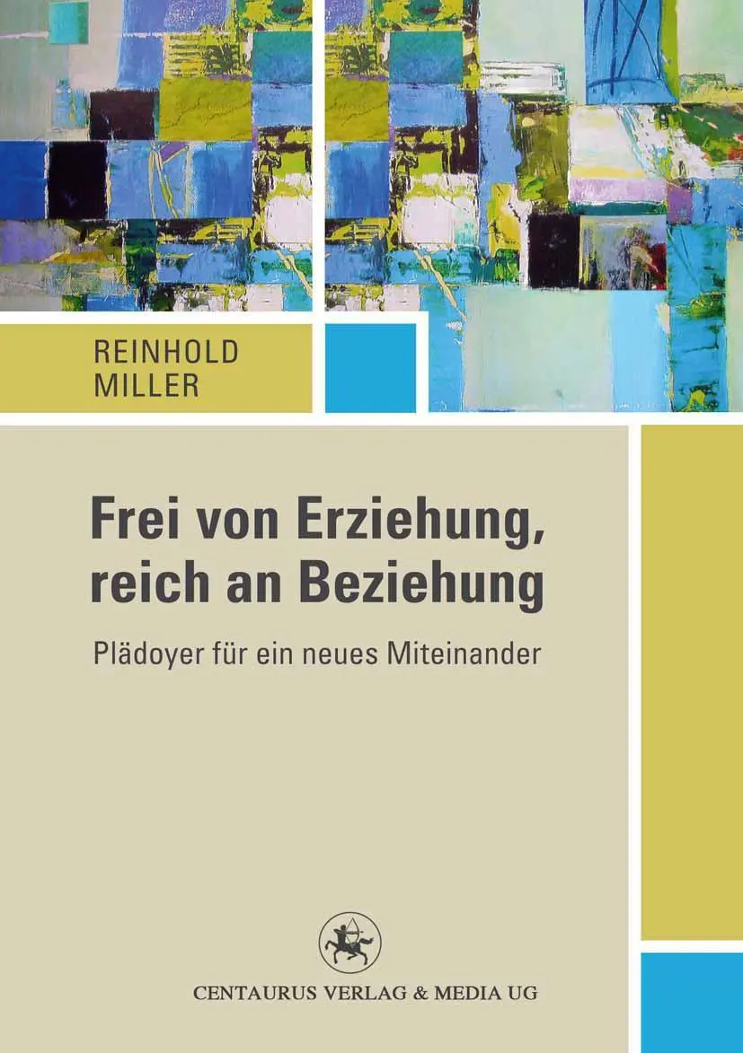 Cover: 9783862262380 | Frei von Erziehung, reich an Beziehung | Reinhold Miller | Taschenbuch