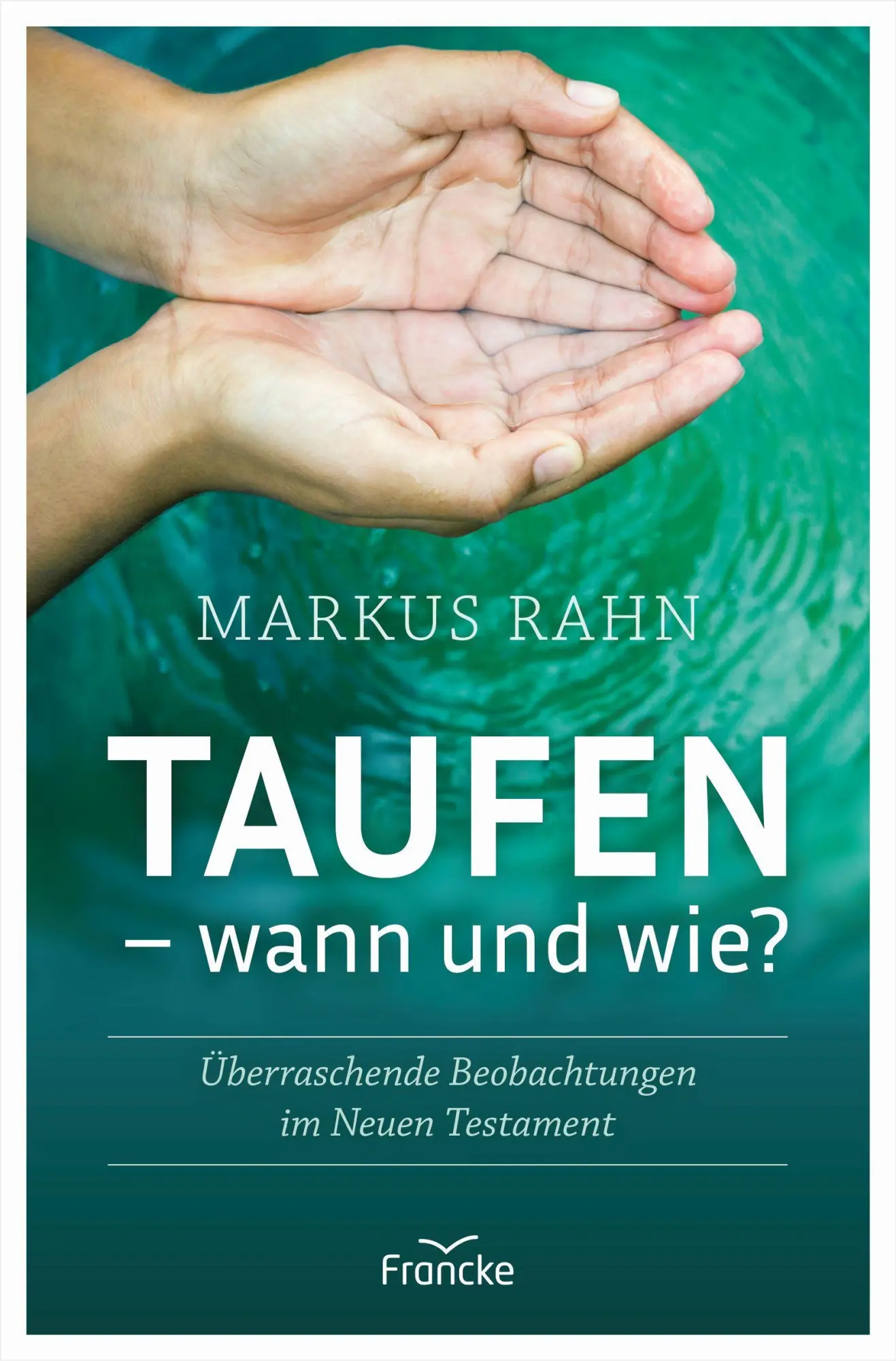 Cover: 9783963622380 | Taufen - wann und wie? | Markus Rahn | Buch | 79 S. | Deutsch | 2021