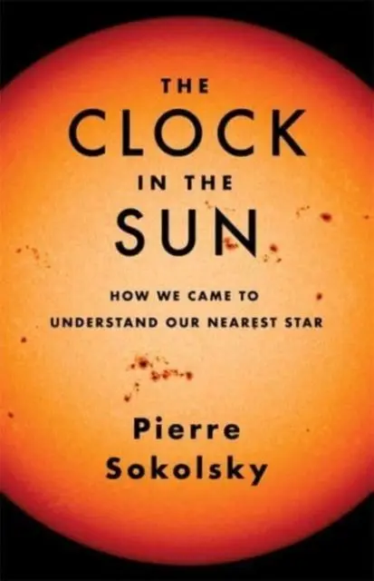 Cover: 9780231202480 | The Clock in the Sun | How We Came to Understand Our Nearest Star