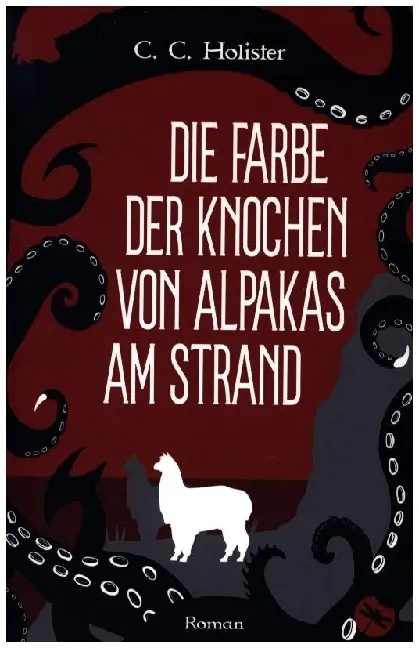 Cover: 9783959962780 | Die Farbe der Knochen von Alpakas am Strand | Roman | C.C. Holister