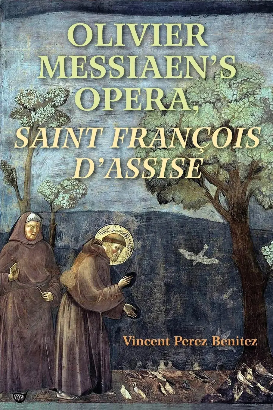 Cover: 9780253042880 | Olivier Messiaen's Opera, Saint Francois d'Assise | Vincent Benitez