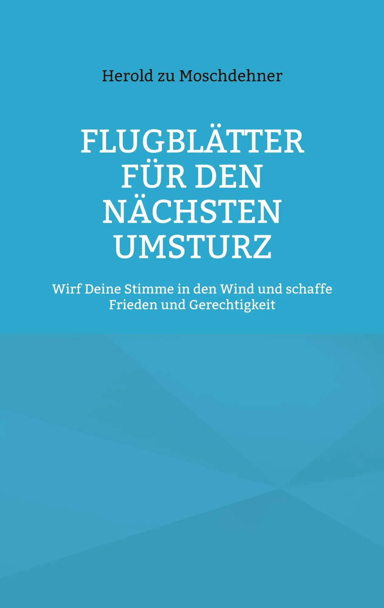 Flugblätter für den nächsten Umsturz: Wirf Deine Stimme in den Wind und schaffe Frieden und Gerechtigkeit