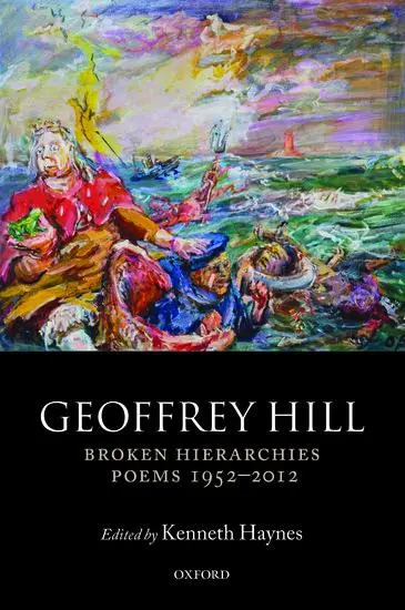 Cover: 9780198713180 | Broken Hierarchies | Poems 1952-2012 | Geoffrey Hill | Taschenbuch