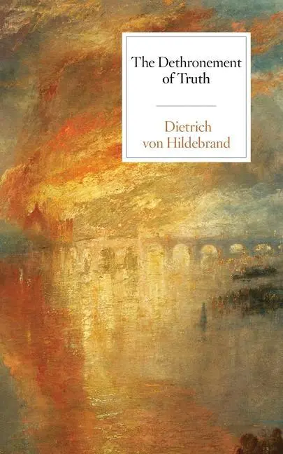 Cover: 9781939773180 | The Dethronement of Truth | Dietrich von Hildebrand | Taschenbuch