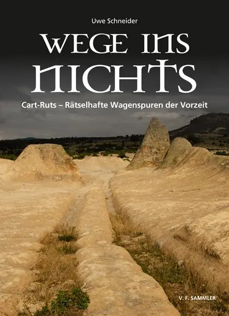 Cover: 9783853653180 | Wege ins Nichts | Cart-Ruts - Rätselhafte Wagenspuren der Vorzeit