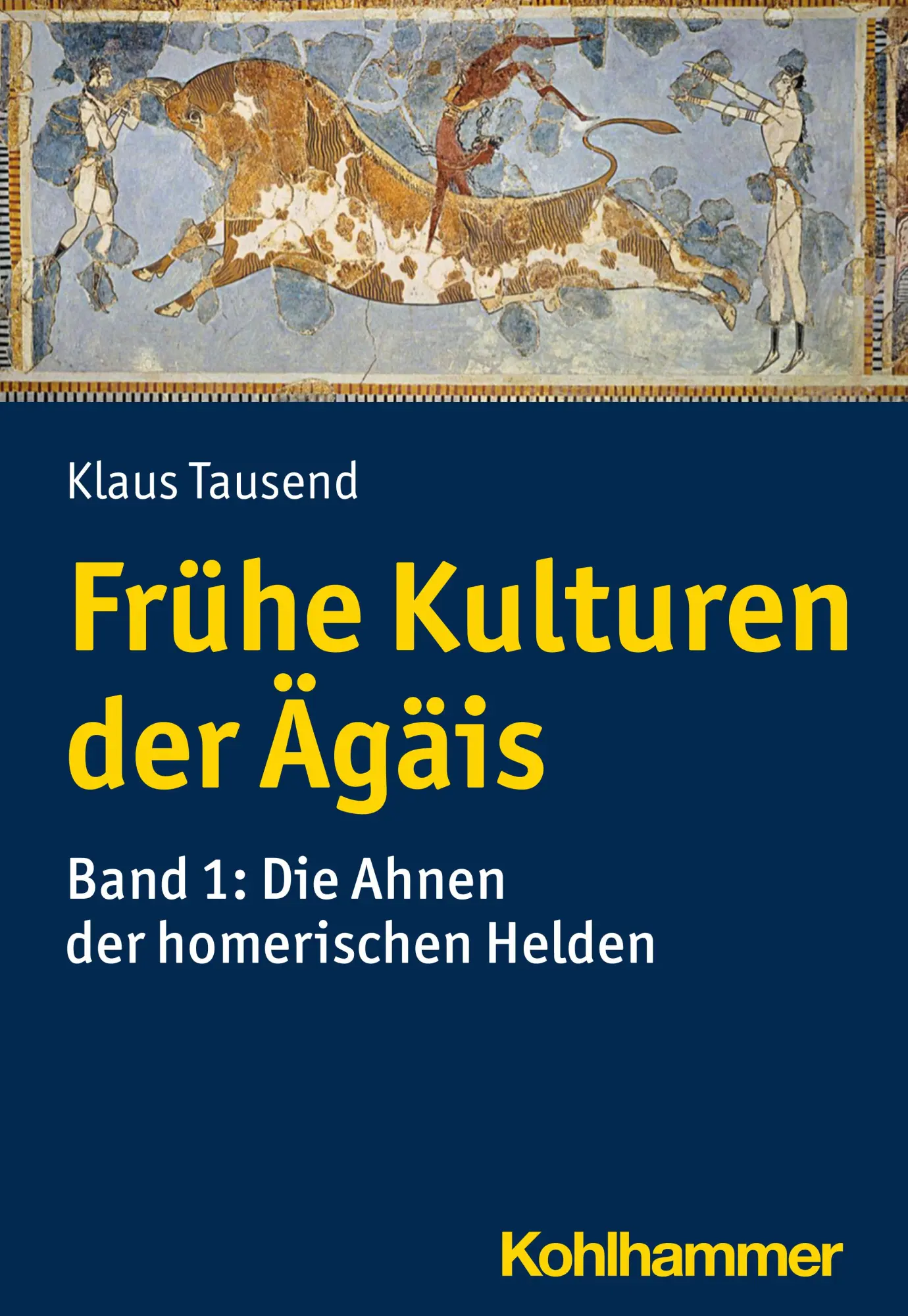 Cover: 9783170363380 | Frühe Kulturen der Ägäis | Bd. 1: Die Ahnen der homerischen Helden Cover: 9783170363380 | Frühe Kulturen der Ägäis | Bd. 1: Die Ahnen der homerischen Helden