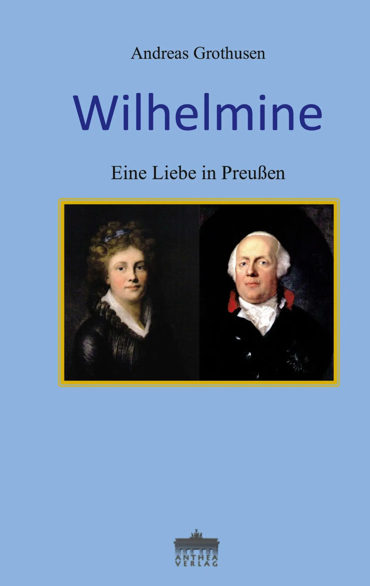 Cover: 9783943583380 | Wilhelmine | Eine Liebe in Preußen | Andreas Grothusen | Taschenbuch