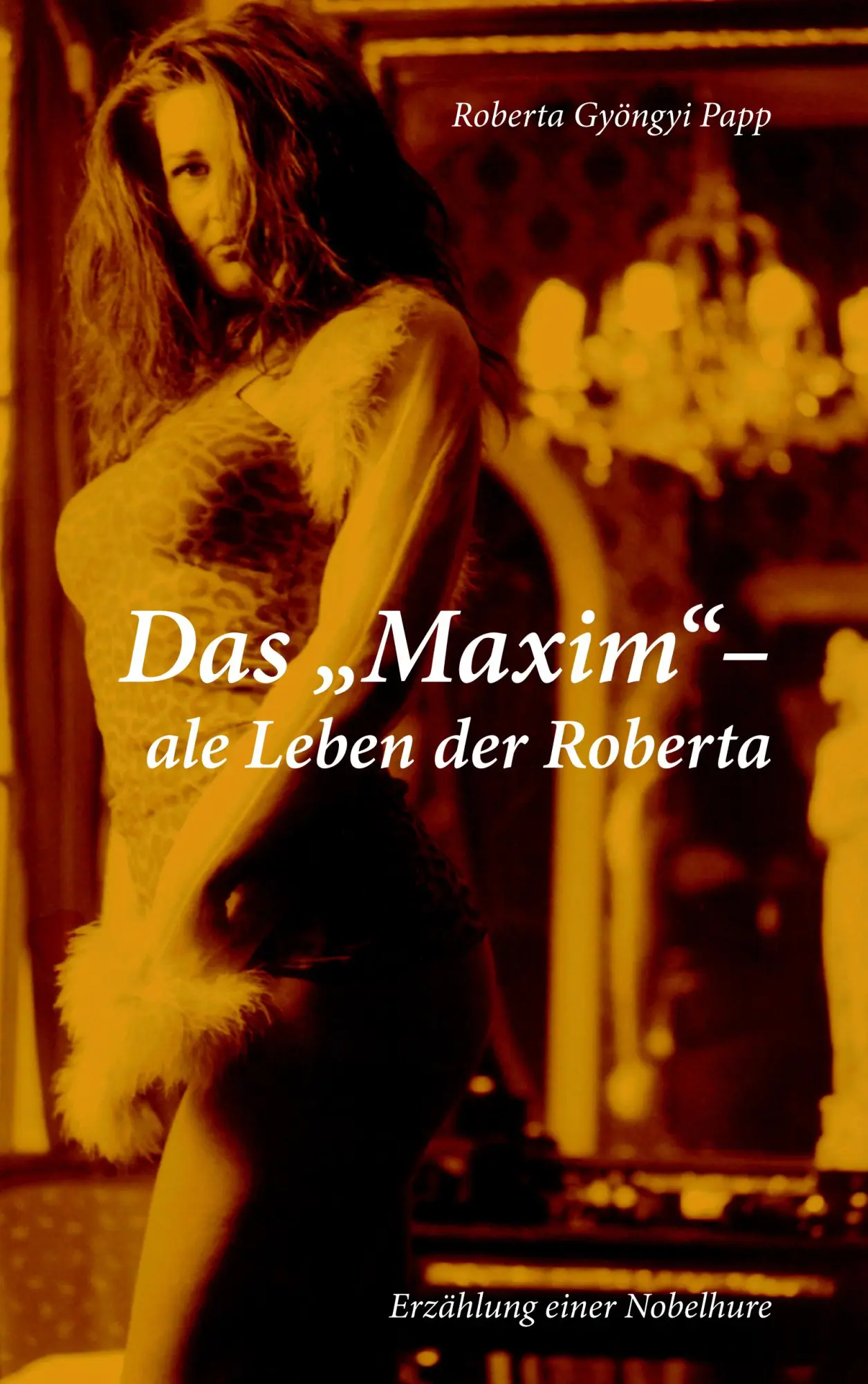 Cover: 9783833443480 | Das "MAXIM"-ale Leben der Roberta | Roberta Gyöngyi Papp | Taschenbuch