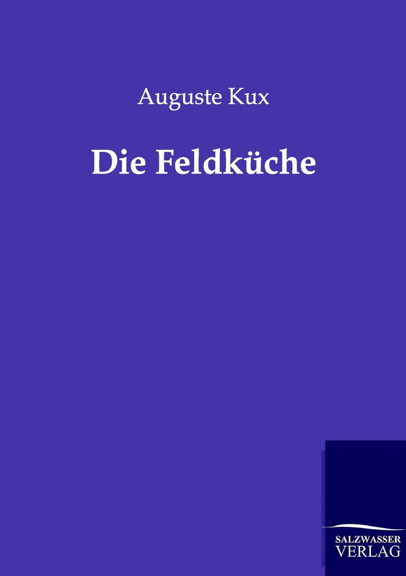 Cover: 9783864443480 | Die Feldküche | Auguste Kux | Taschenbuch | 64 S. | Deutsch | 2012