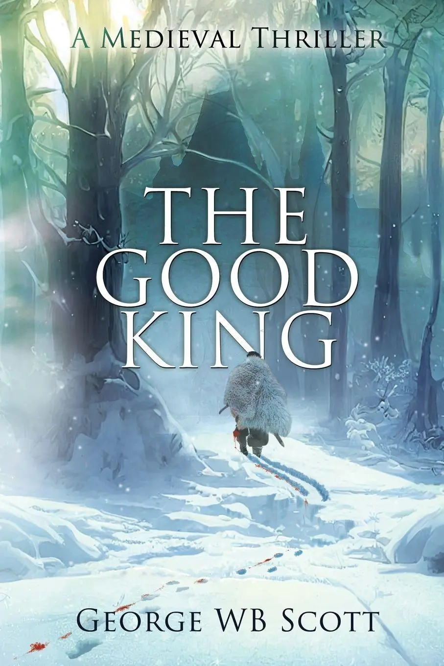 Cover: 9781685133580 | The Good King | A Medieval Thriller | George Wb Scott | Taschenbuch