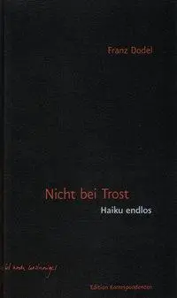 Cover: 9783902113580 | Nicht bei Trost. Haiku, endlos | Haiku, endlos | Franz Dodel | Buch