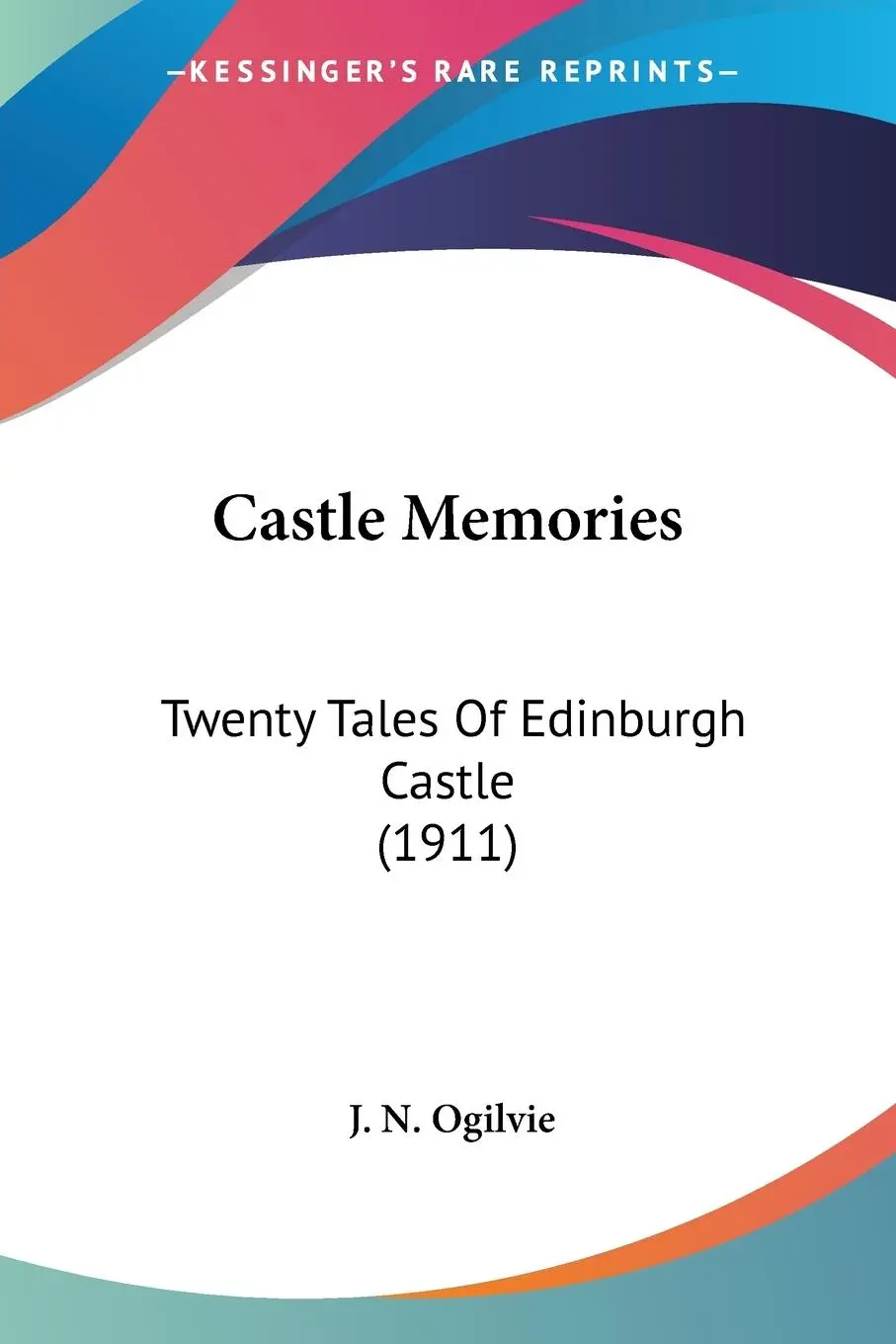 Cover: 9780548773680 | Castle Memories | Twenty Tales Of Edinburgh Castle (1911) | Ogilvie