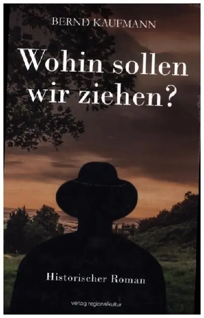Cover: 9783955053680 | Wohin sollen wir ziehen? | Historischer Roman | Bernd Kaufmann | Buch