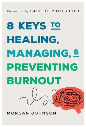 Cover: 9781324053880 | 8 Keys to Healing, Managing, and Preventing Burnout | Morgan Johnson