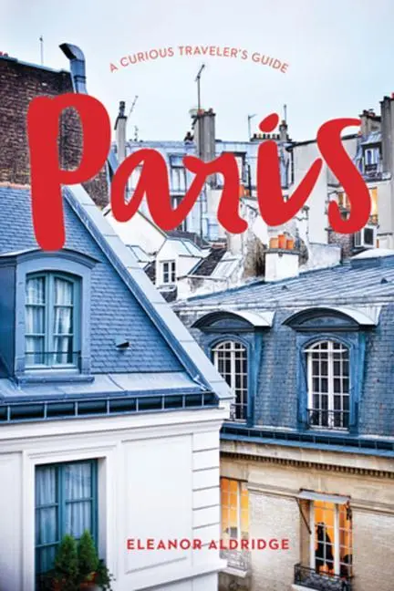 Cover: 9781682683880 | Paris: A Curious Traveler's Guide | Eleanor Aldridge | Taschenbuch