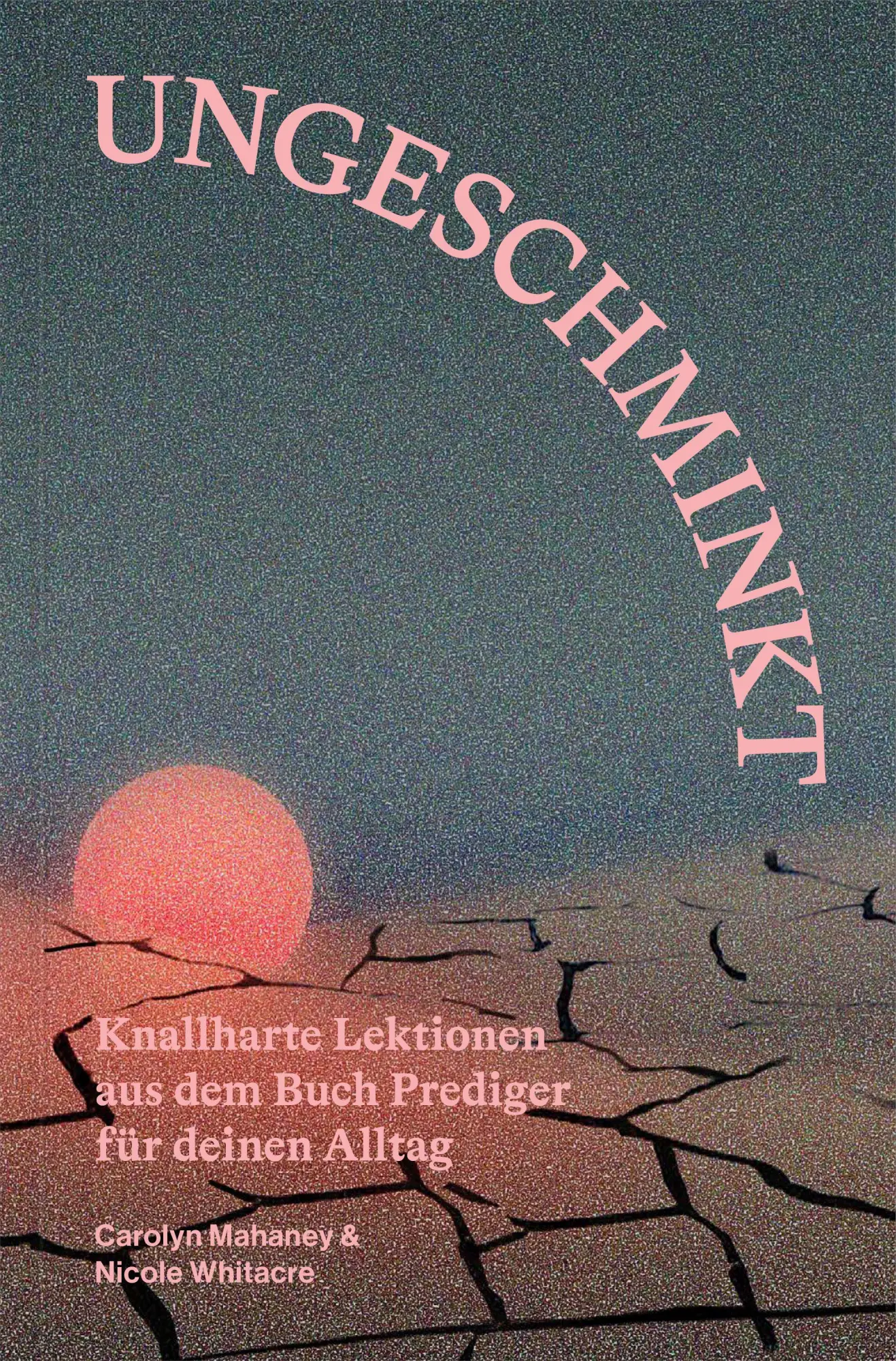 Cover: 9783986653880 | Ungeschminkt | Carolyn Mahaney (u. a.) | Taschenbuch | 148 S. | 2026