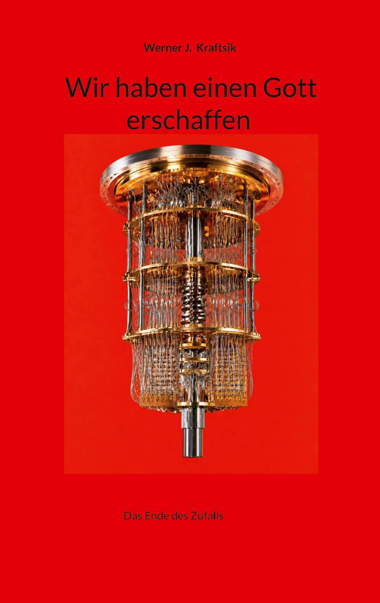 Cover: 9783696394080 | Wir haben einen Gott erschaffen | Das Ende des Zufalls | Kraftsik