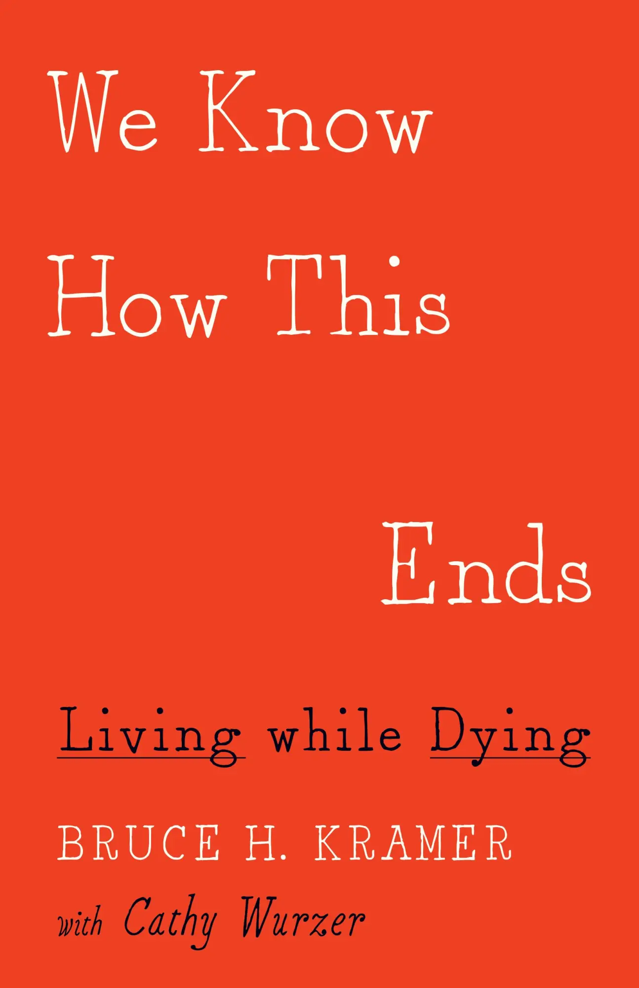 Cover: 9781517904180 | We Know How This Ends | Living While Dying | Bruce H Kramer (u. a.)