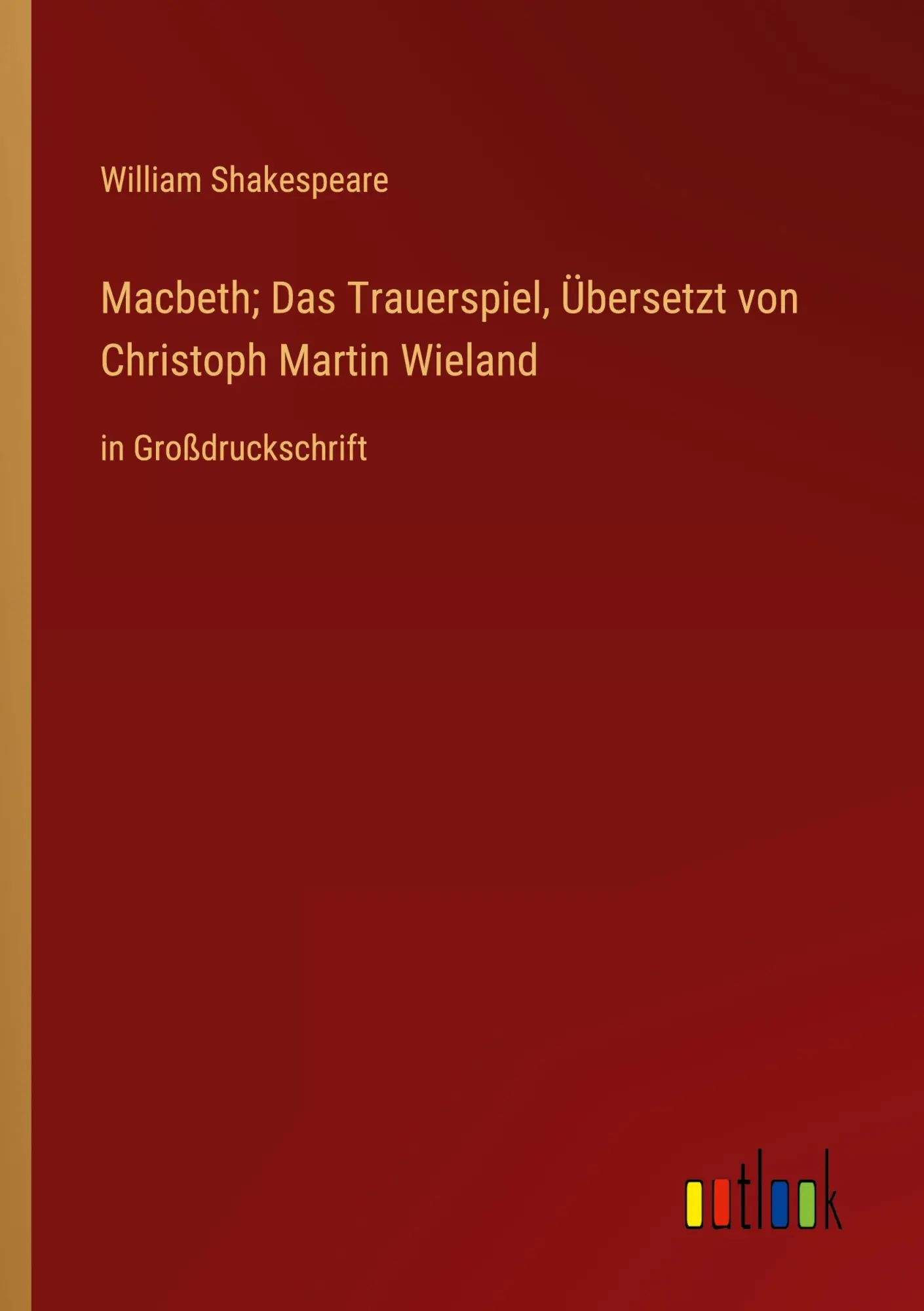 Macbeth; Das Trauerspiel, Übersetzt von Christoph Martin Wieland: in Großdruckschrift