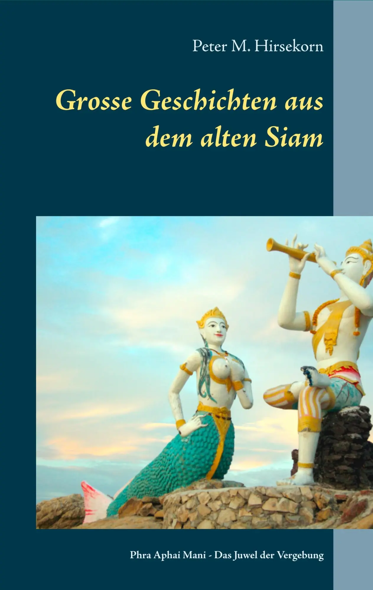 Cover: 9783740744380 | Grosse Geschichten aus dem alten Siam | Peter M. Hirsekorn | Buch Cover: 9783740744380 | Grosse Geschichten aus dem alten Siam | Peter M. Hirsekorn | Buch