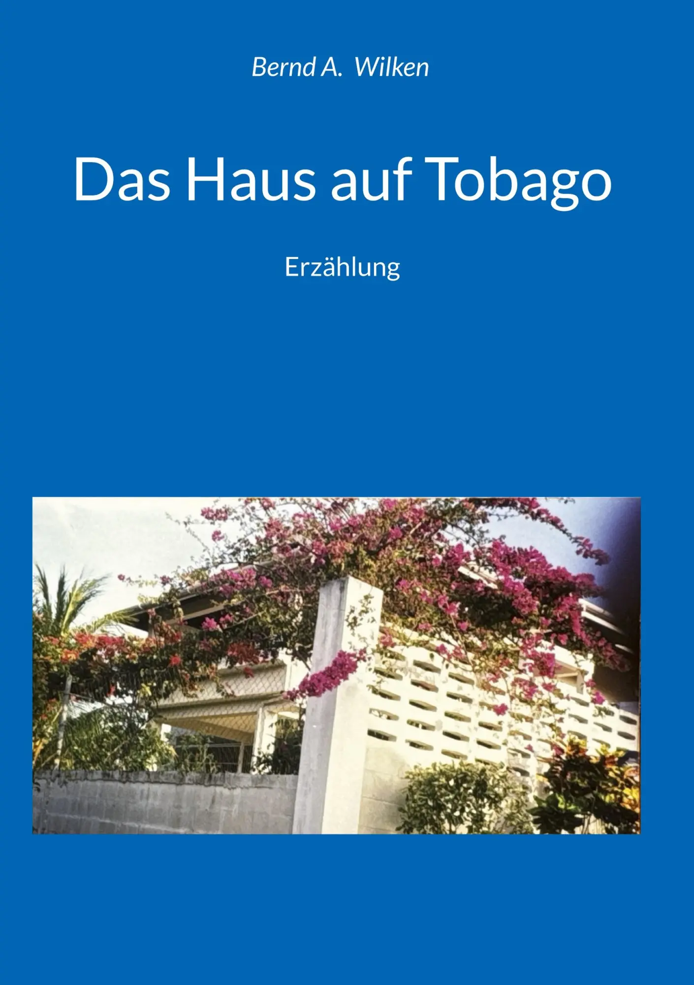 Cover: 9783695744480 | Das Haus auf Tobago | Erzählung | Bernd A. Wilken | Buch | 144 S.