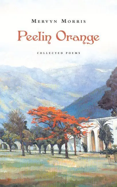 Cover: 9781784104580 | Peelin Orange | Collected Poems | Mervyn Morris | Taschenbuch | 2017