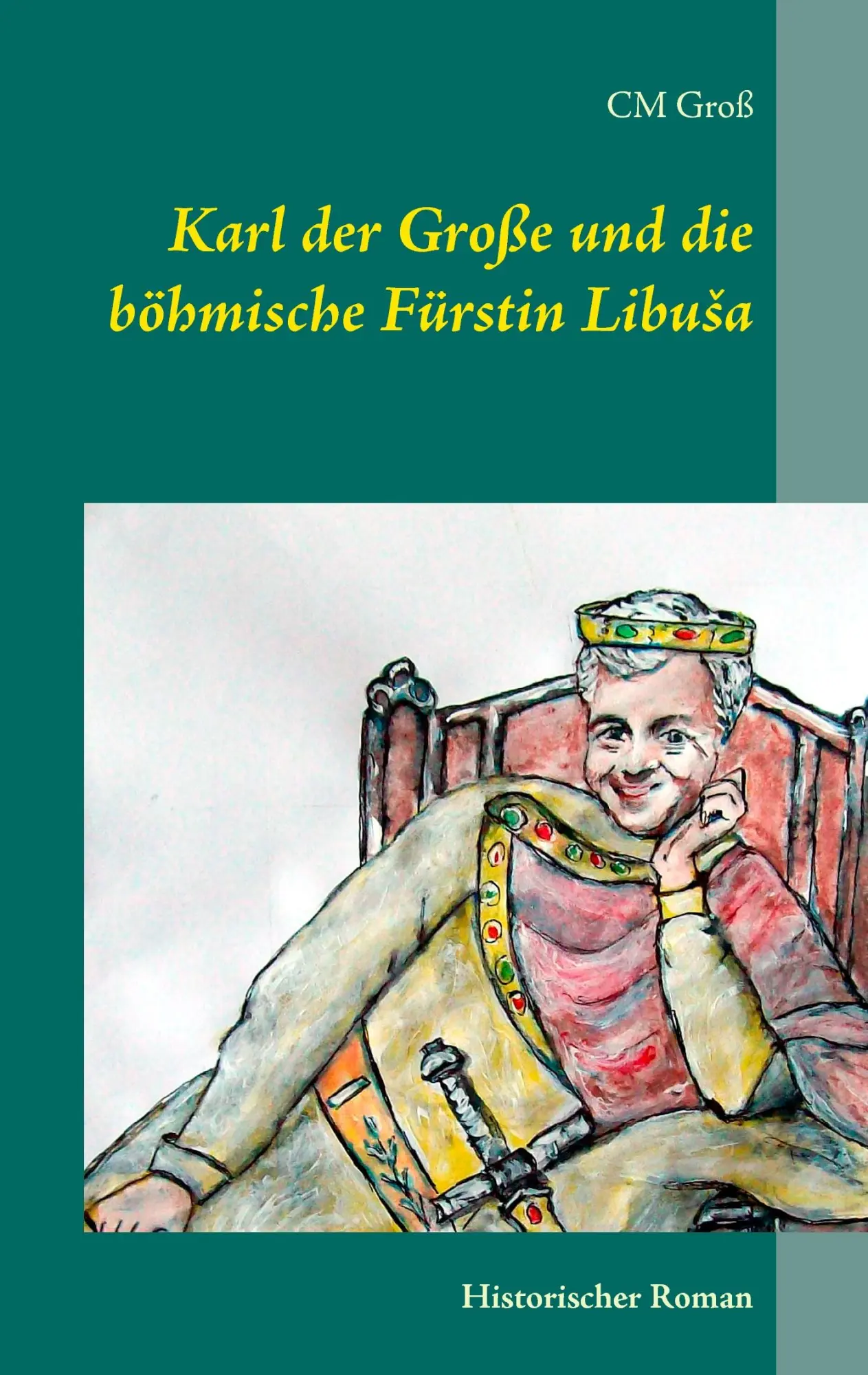 Cover: 9783738604580 | Karl der Große und die böhmische Fürstin Libu¿a | C. M. Groß | Buch