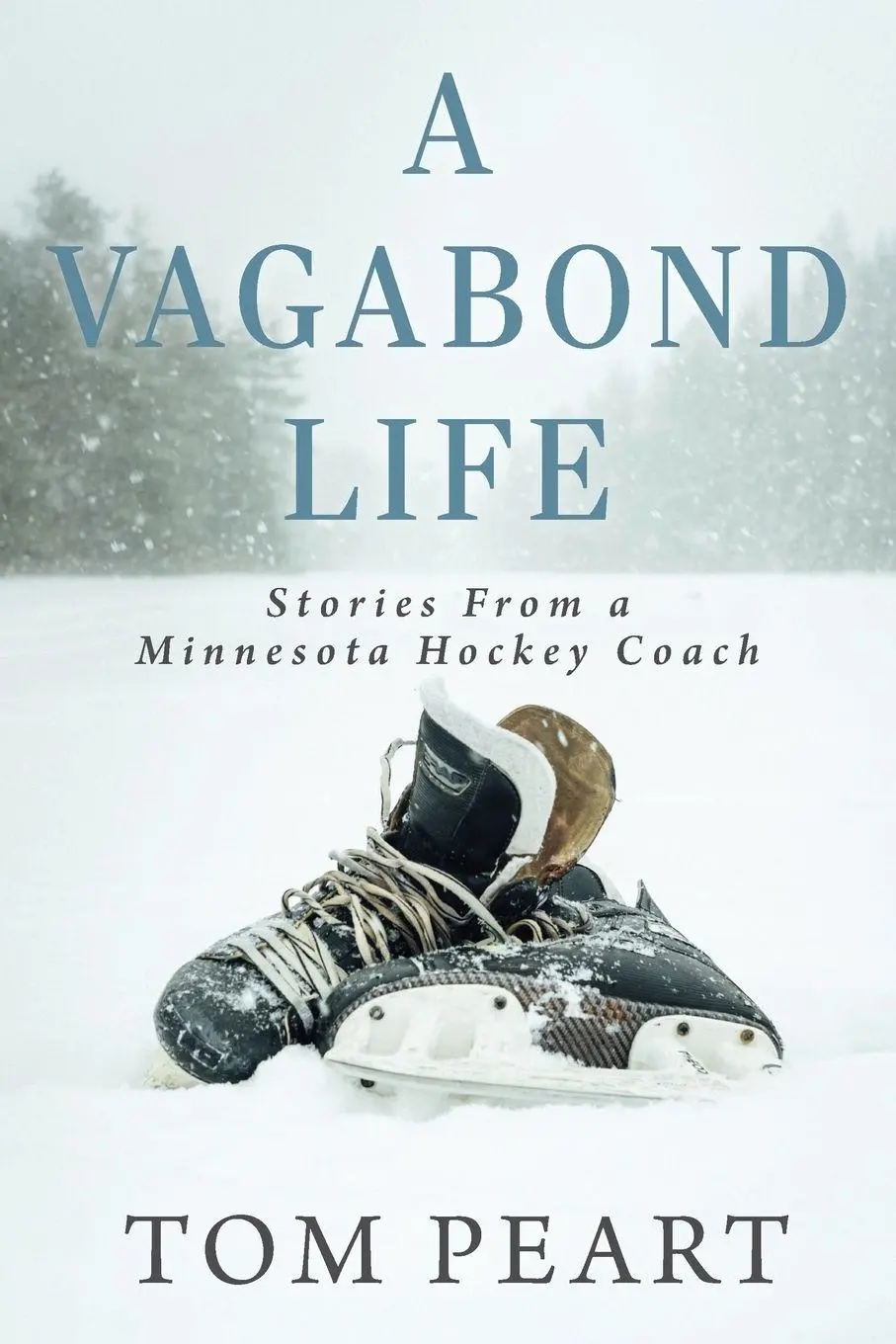 Cover: 9781039164680 | A Vagabond Life | Stories From a Minnesota Hockey Coach | Tom Peart
