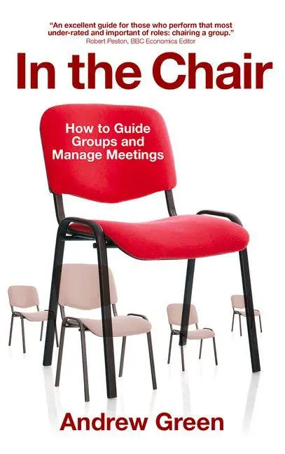 Cover: 9781909844780 | In the Chair - How to Guide Groups and Manage Meetings | Andrew Green