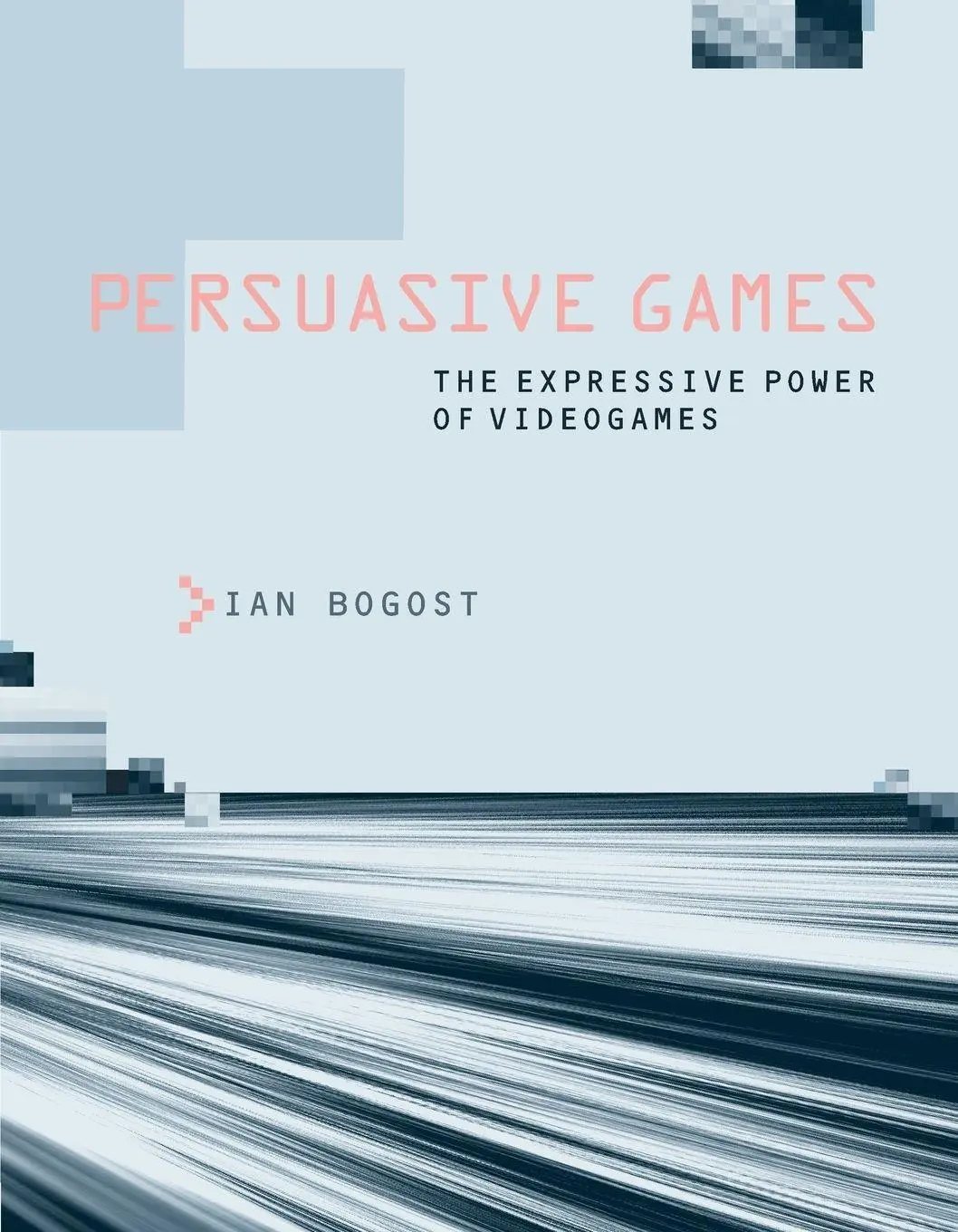 Cover: 9780262514880 | Persuasive Games | The Expressive Power of Videogames | Ian Bogost Cover: 9780262514880 | Persuasive Games | The Expressive Power of Videogames | Ian Bogost