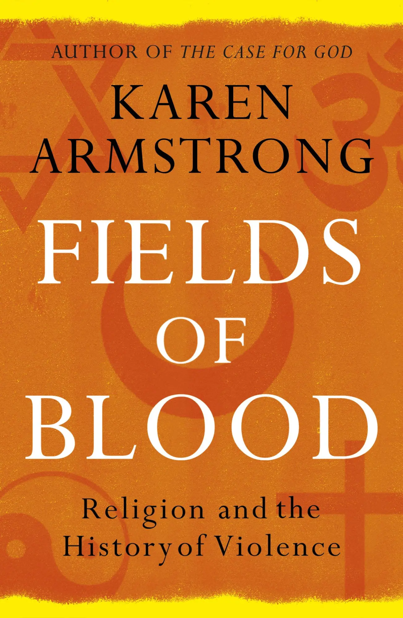Cover: 9780099564980 | Fields of Blood | Religion and the History of Violence | Armstrong
